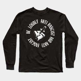 be loudly anti rascist and anti fascist Long Sleeve T-Shirt